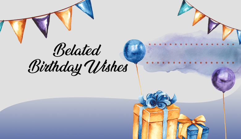 belated birthday wishes