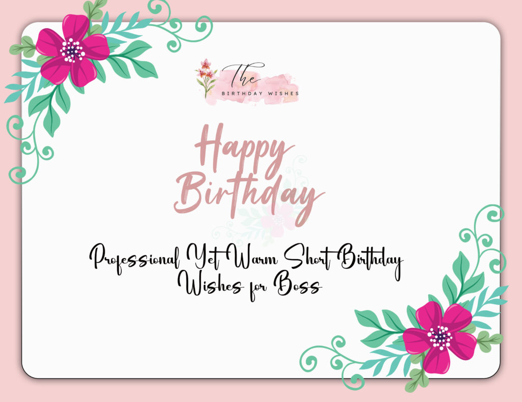 Short Birthday Wishes: Heartfelt, Funny & Meaningful Wishes for Everyone 6 short birthday wishes for boss
