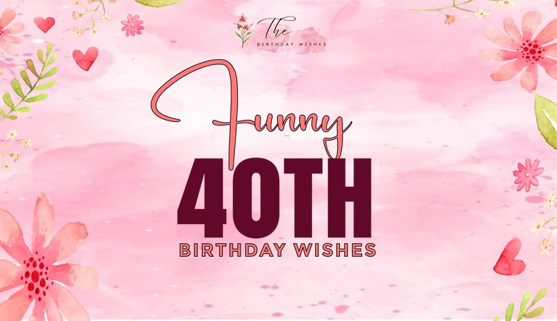 funny 40th birthday wishes
