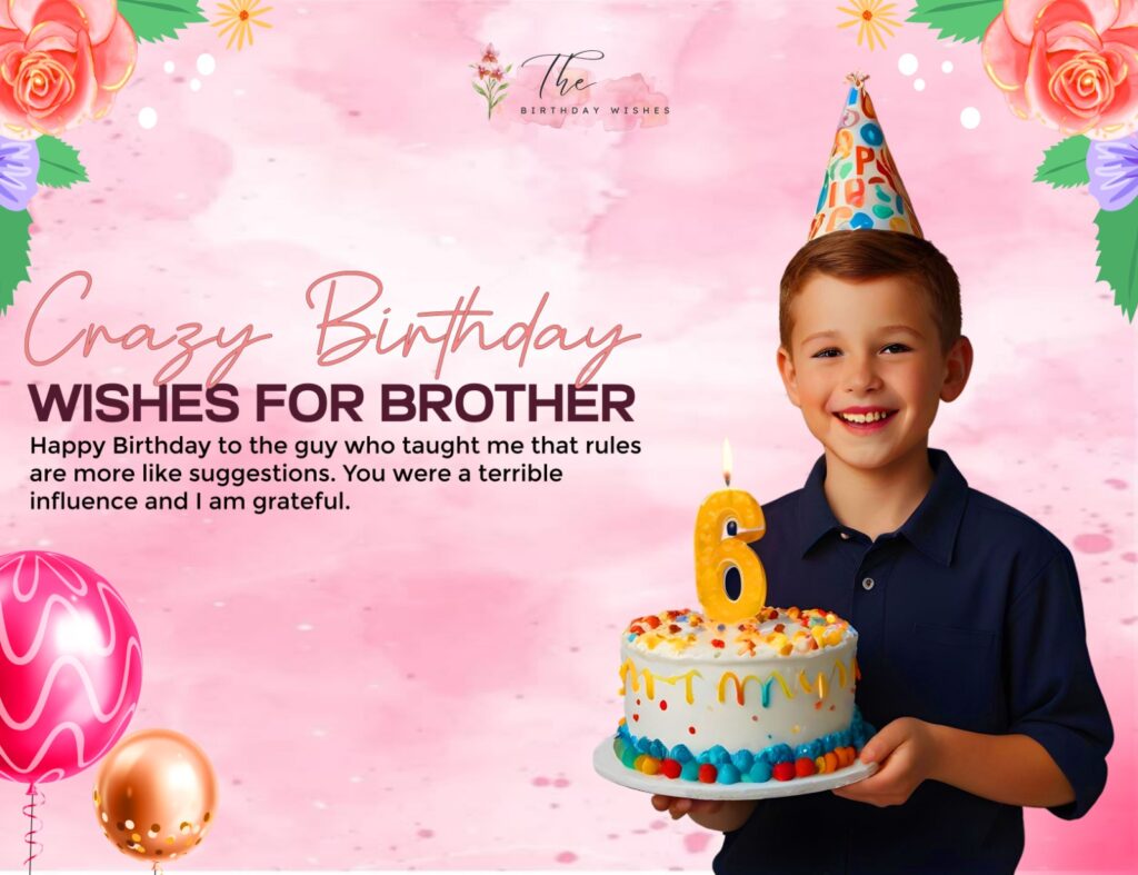 crazy birthday wishes for brother