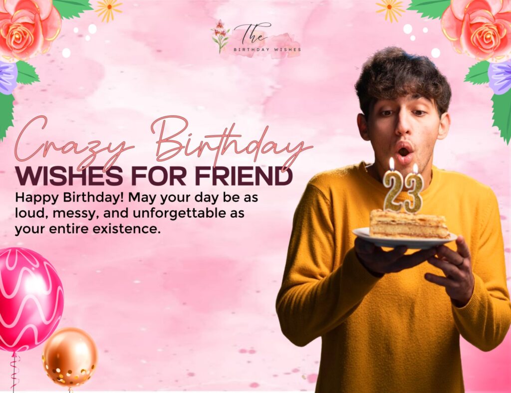 crazy birthday wishes for friend​
