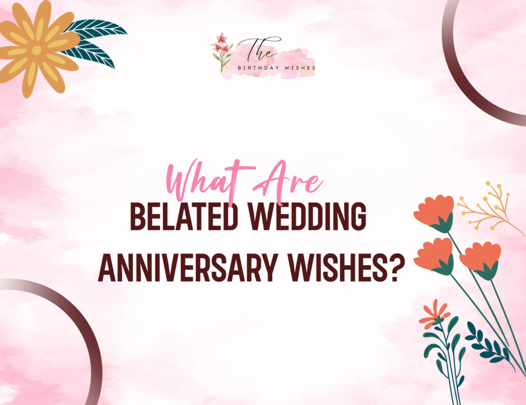 belated wedding anniversary wishes