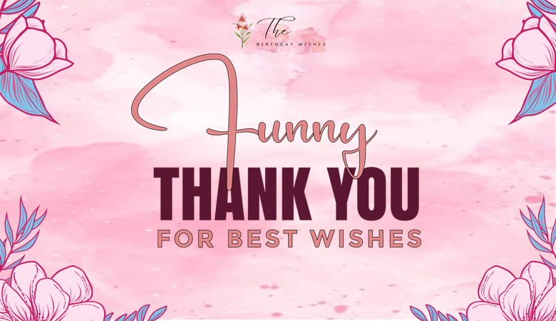 Funny Thank You for Birthday Wishes –  Hilarious Replies & Quotes 