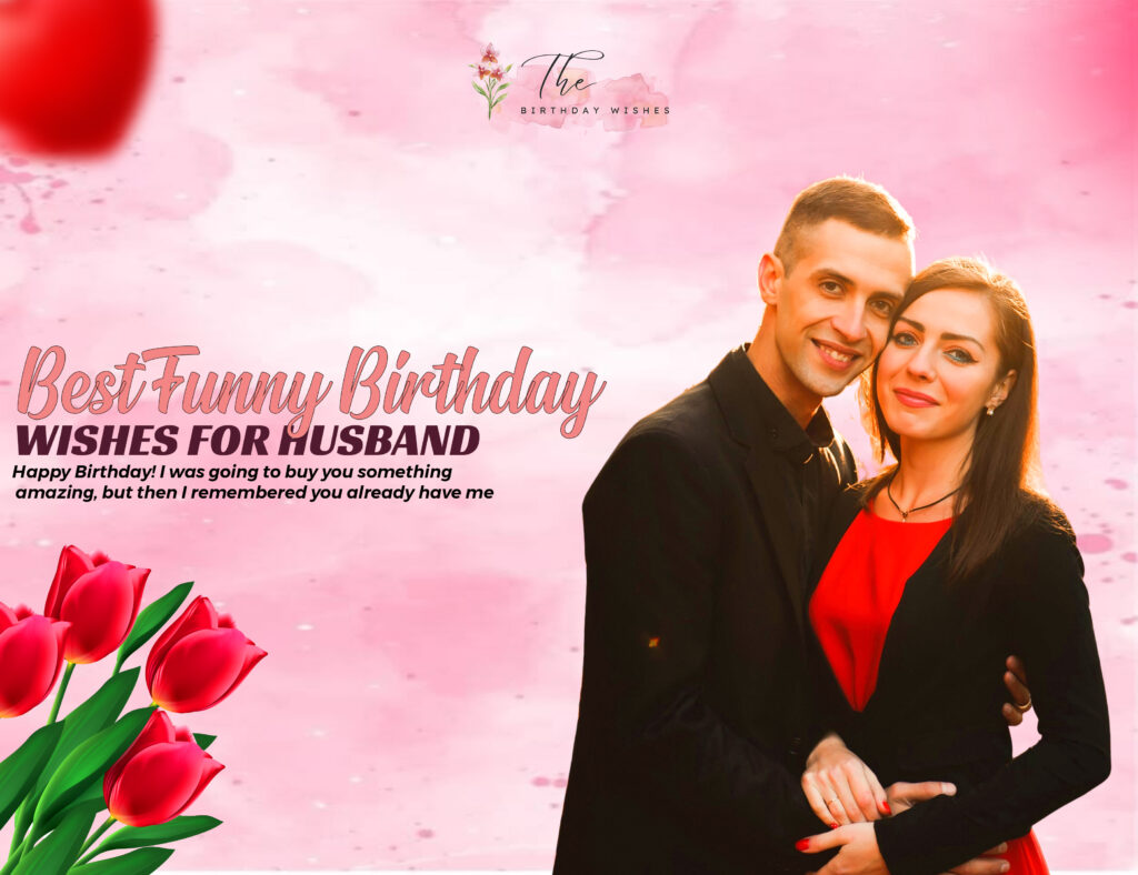 Funny Birthday Wishes for Husband Full of Love and Laughter 3 best funny birthday wishes for husband