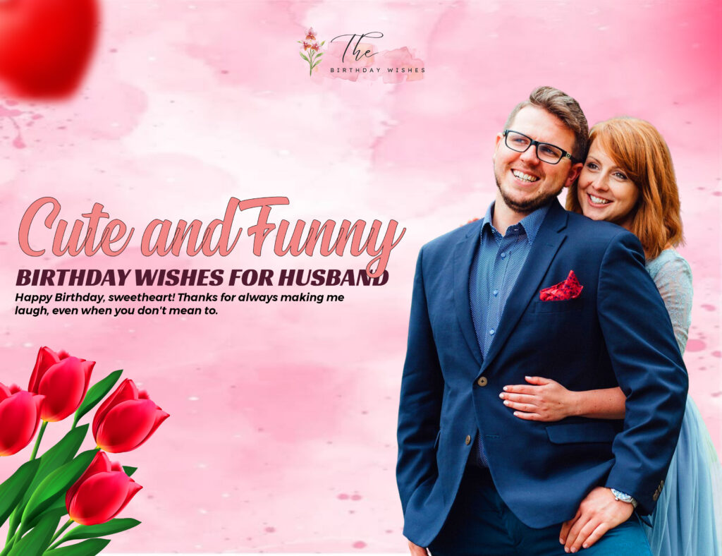 Funny Birthday Wishes for Husband Full of Love and Laughter 5 cute and funny birthday wishes for husband
