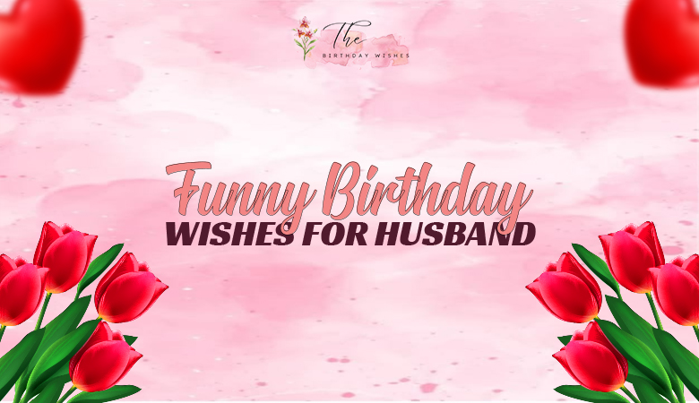 funny birthday wishes for husband