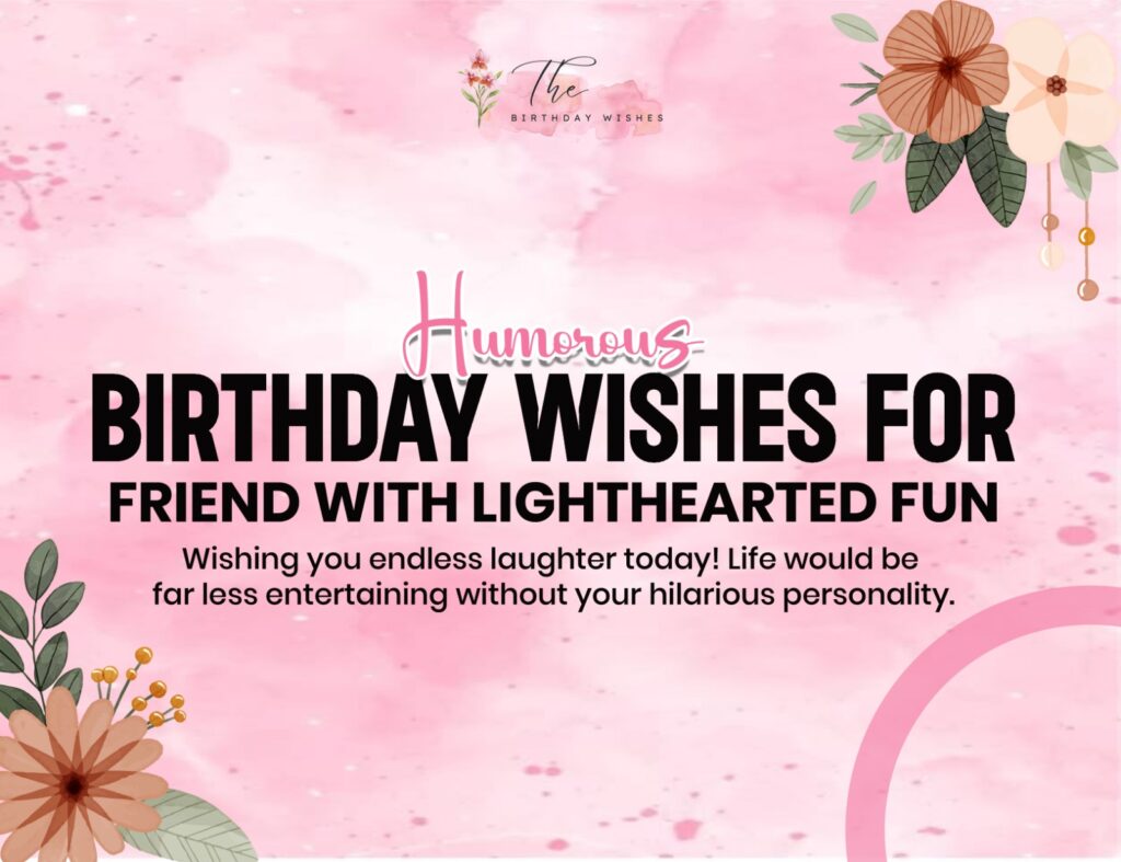 Humorous Birthday Wishes with a Perfect Blend of Fun and Warmth 3 humorous birthday wishes for friend