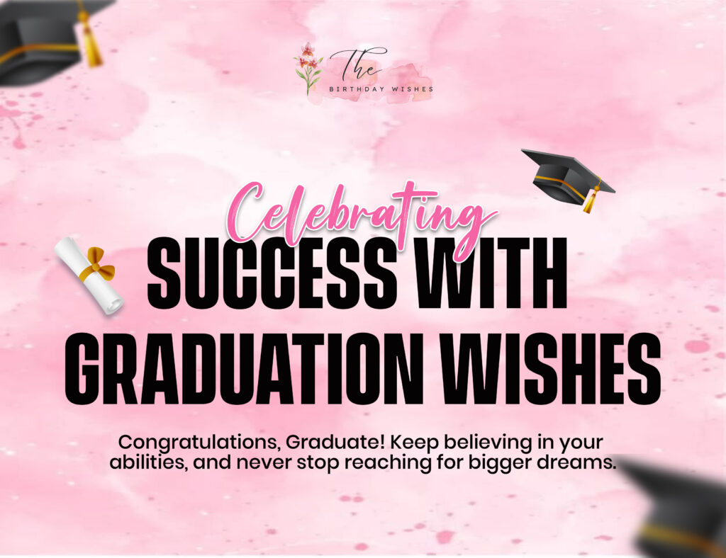 Graduation Wishes Full of Encouragement and Inspiration 2 graduation wishes