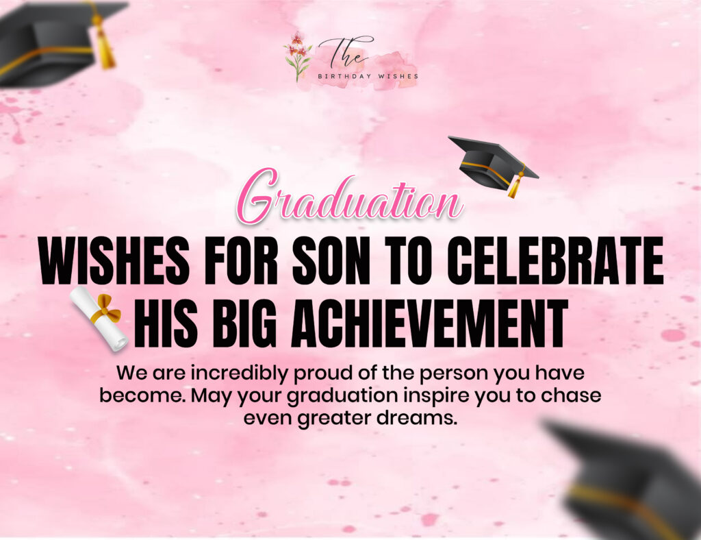 Graduation Wishes Full of Encouragement and Inspiration 3 graduation wishes for son