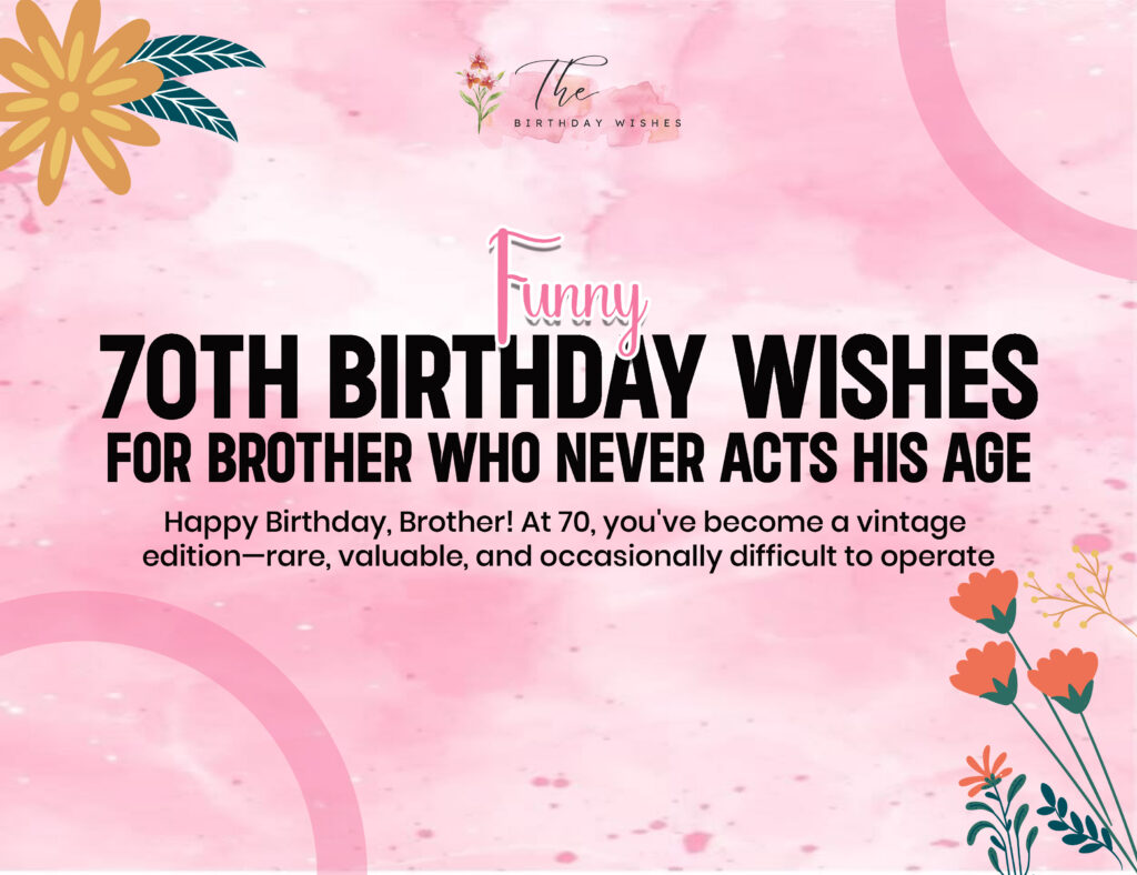 Funny 70th Birthday Wishes to Celebrate a Milestone with Laughter 3 funny 70th birthday wishes for brother