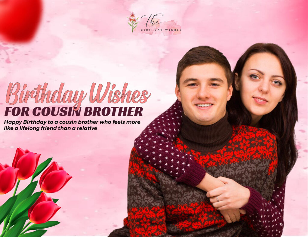 Birthday Wishes for Cousin Who Feels Like a Best Friend 5 Birthday Wishes for Cousin Brother