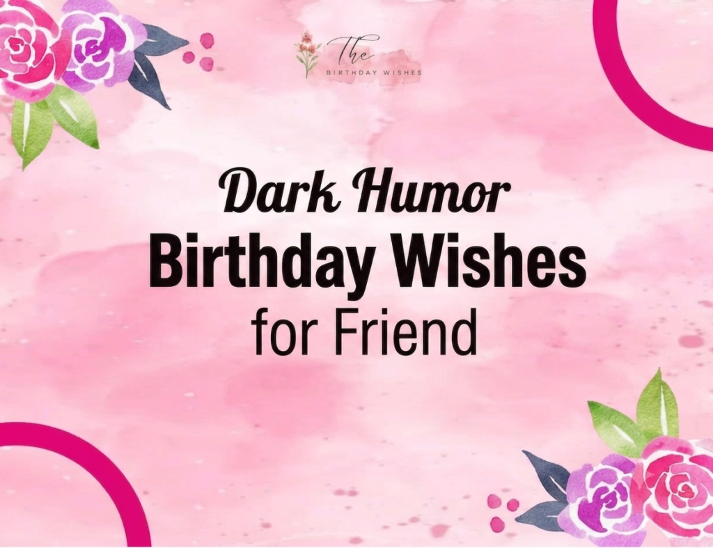 Dark Humor Birthday Wishes That Turn Age Into a Joke 3 dark humor birthday wishes for friend