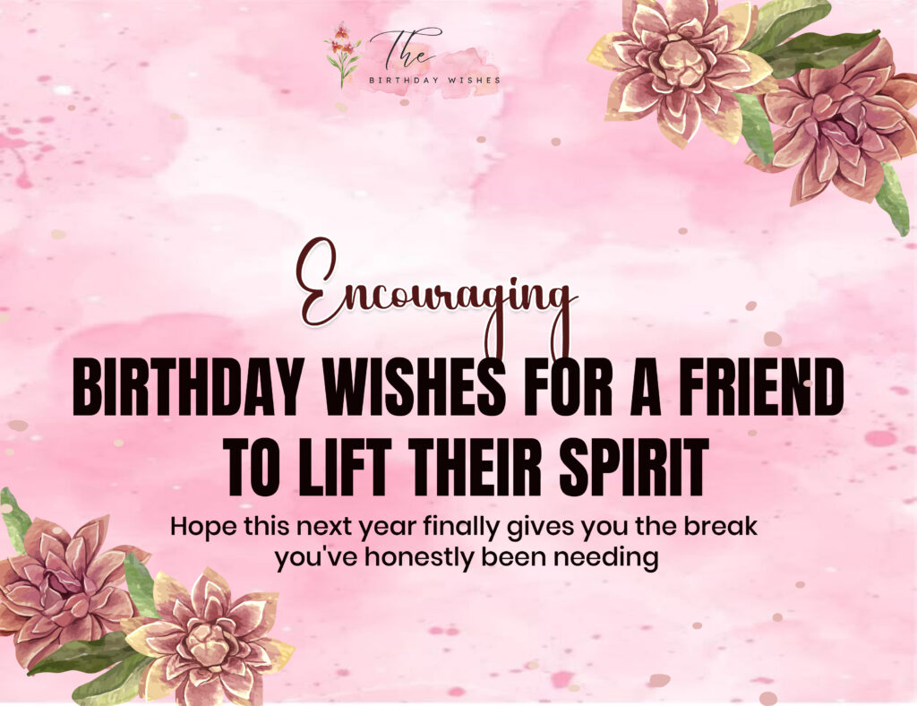Encouraging Birthday Wishes That Inspire Hope and Happiness 3 encouraging birthday wishes for a friend