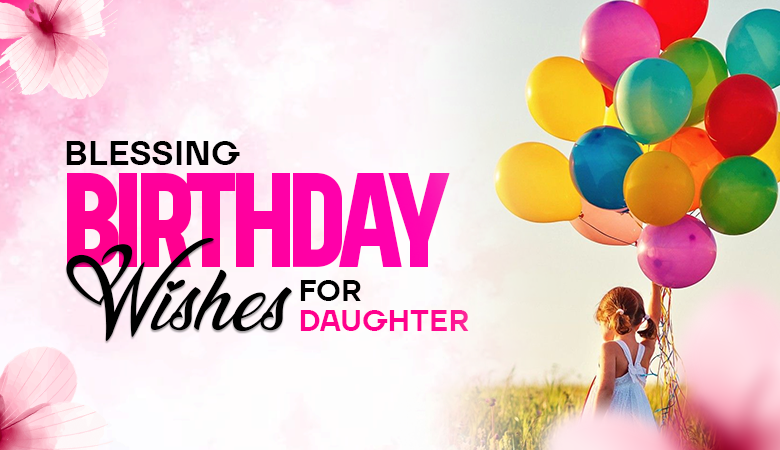 Blessing Birthday Wishes for Daughter From Parents Who Mean Every Word