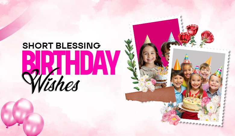 Short Blessing Birthday Wishes Full of Faith and Kindness 