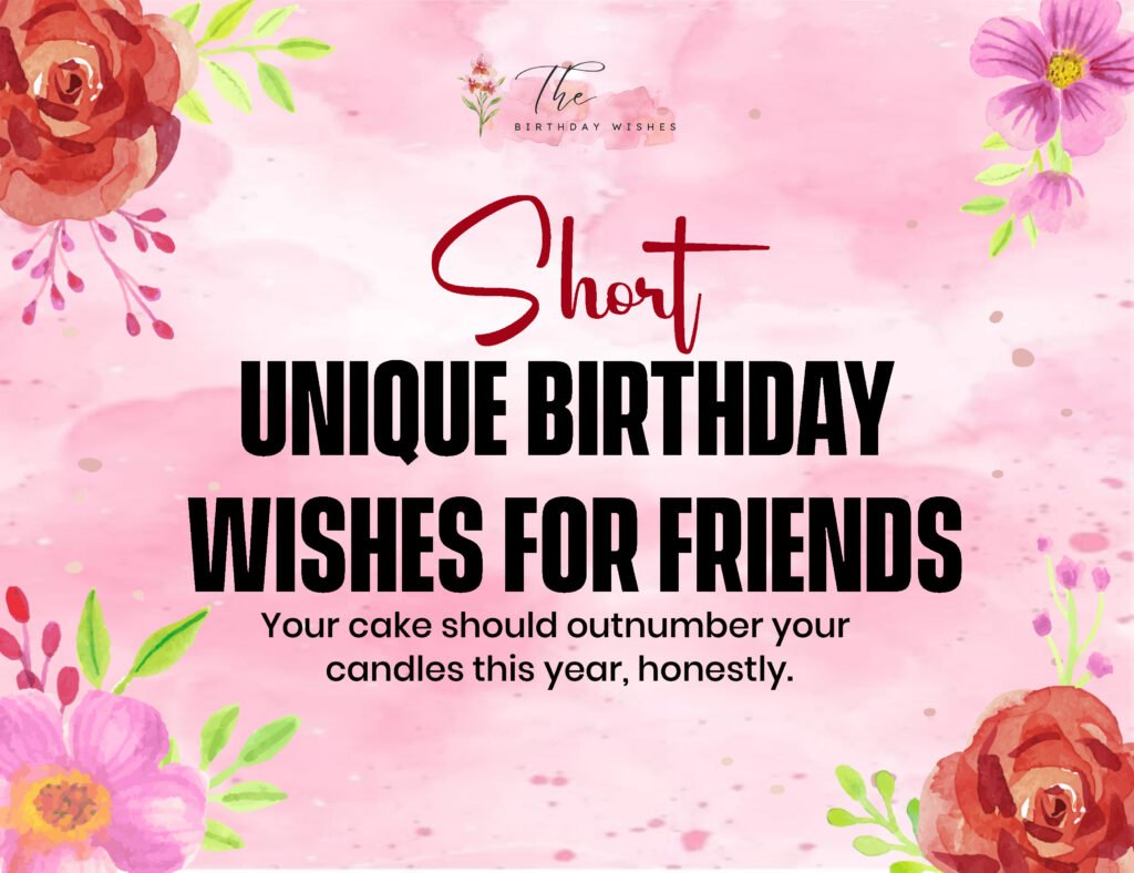 Unique Birthday Wishes for Friends (Because "Happy Birthday!" Gets Old) 3 Short Unique Birthday Wishes for Friends