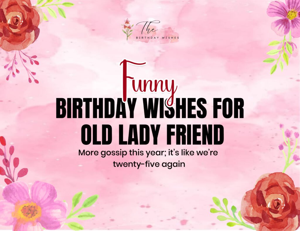 Funny Birthday Wishes for Old Lady That Actually Get a Laugh 3 Funny Birthday Wishes for Old Lady Friend