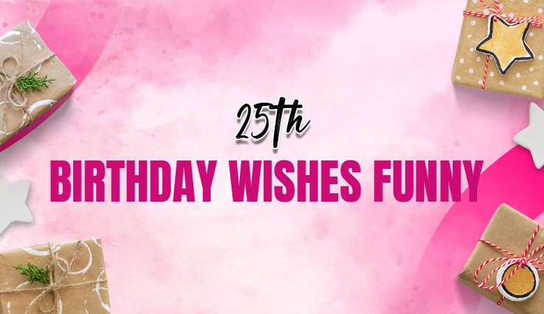 25th Birthday Wishes Funny