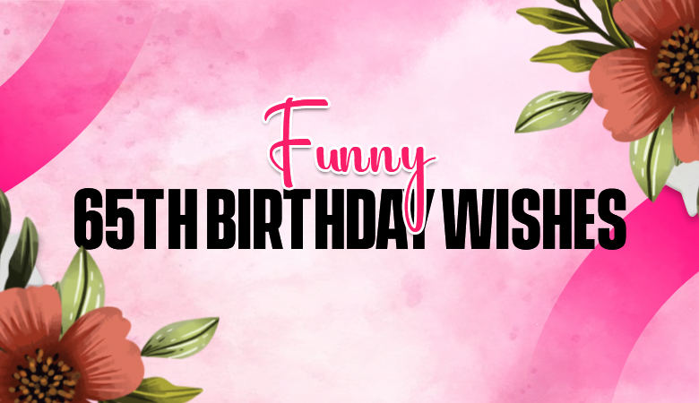 funny 65th birthday wishes