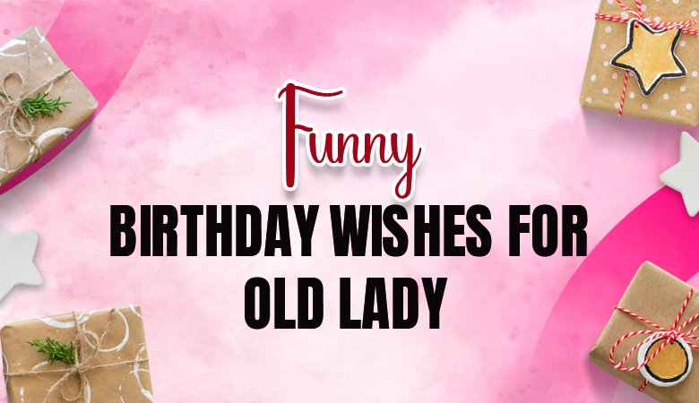 Funny Birthday Wishes for Old Lady